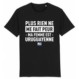 Plus rien ne me fait peur ma femme est Uruguayenne - T-shirt Coton Bio 100 % - impression FR - Ici & Là - T-shirts & Souvenirs de chez toi