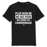 Plus rien ne me fait peur ma femme est Camerounaise - T-shirt Coton Bio 100 % - impression FR - Ici & Là - T-shirts & Souvenirs de chez toi