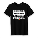 Plus rien ne me fait peur ma femme est Portugaise - T-shirt Coton Bio 100 % - impression FR - Ici & Là - T-shirts & Souvenirs de chez toi