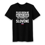 Plus rien ne me fait peur ma femme est Slovène - T-shirt Coton Bio 100 % - impression FR - Ici & Là - T-shirts & Souvenirs de chez toi