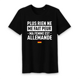 Plus rien ne me fait peur ma femme est Allemande - T-shirt Coton Bio 100 % - impression FR - Ici & Là - T-shirts & Souvenirs de chez toi