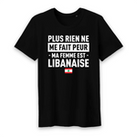 Plus rien ne me fait peur ma femme est Libanaise - T-shirt Coton Bio 100 % - impression FR - Ici & Là - T-shirts & Souvenirs de chez toi