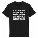 Il n'y a qu'une seule race celle qu'on se met le Week-end - T-shirt coton Bio 100 % - imprimé FR - Ici & Là - T-shirts & Souvenirs de chez toi