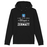 Je n'ai pas besoin de thérapie j'ai juste besoin d'aller à Zermatt Valais - Sweat à capuche Coton BIO - Impression FR - Ici & Là - T-shirts & Souvenirs de chez toi