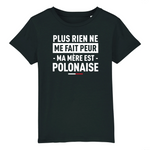 Plus rien ne me fait peur ma mère est polonaise - T-shirt enfant coton bio - imprimé FR - Ici & Là - T-shirts & Souvenirs de chez toi