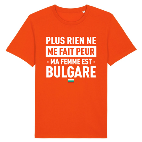 Plus rien ne me fait peur ma femme est Bulgare - T-shirt Coton Bio 100 % - impression FR - Ici & Là - T-shirts & Souvenirs de chez toi