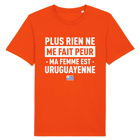 Plus rien ne me fait peur ma femme est Uruguayenne - T-shirt Coton Bio 100 % - impression FR - Ici & Là - T-shirts & Souvenirs de chez toi