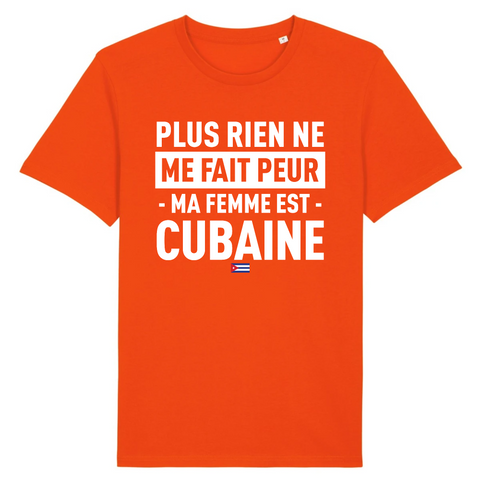 Plus rien ne me fait peur ma femme est Cubaine - T-shirt Coton Bio 100 % - impression FR - Ici & Là - T-shirts & Souvenirs de chez toi