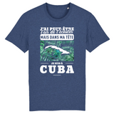 J'ai peut-être l'air de t'écouter mais dans ma tête je suis À Cuba -  T-shirt unisexe 100 % bio imprimé en France - Ici & Là - T-shirts & Souvenirs de chez toi