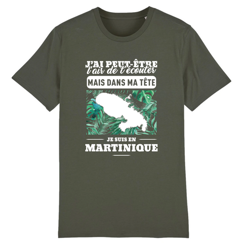 J'ai peut-être l'air de t'écouter mais dans ma tête je suis en Martinique - T-shirt unisexe coton BIO - Imprimé en France - Ici & Là - T-shirts & Souvenirs de chez toi