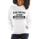 Je ne crie pas je suis Béarnaise - Sweatshirth à capuche - Ici & Là - T-shirts & Souvenirs de chez toi