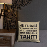 Tire toi à Tahiti - Coussin décoratif et humoristique sur Tahiti - Ici & Là - T-shirts & Souvenirs de chez toi