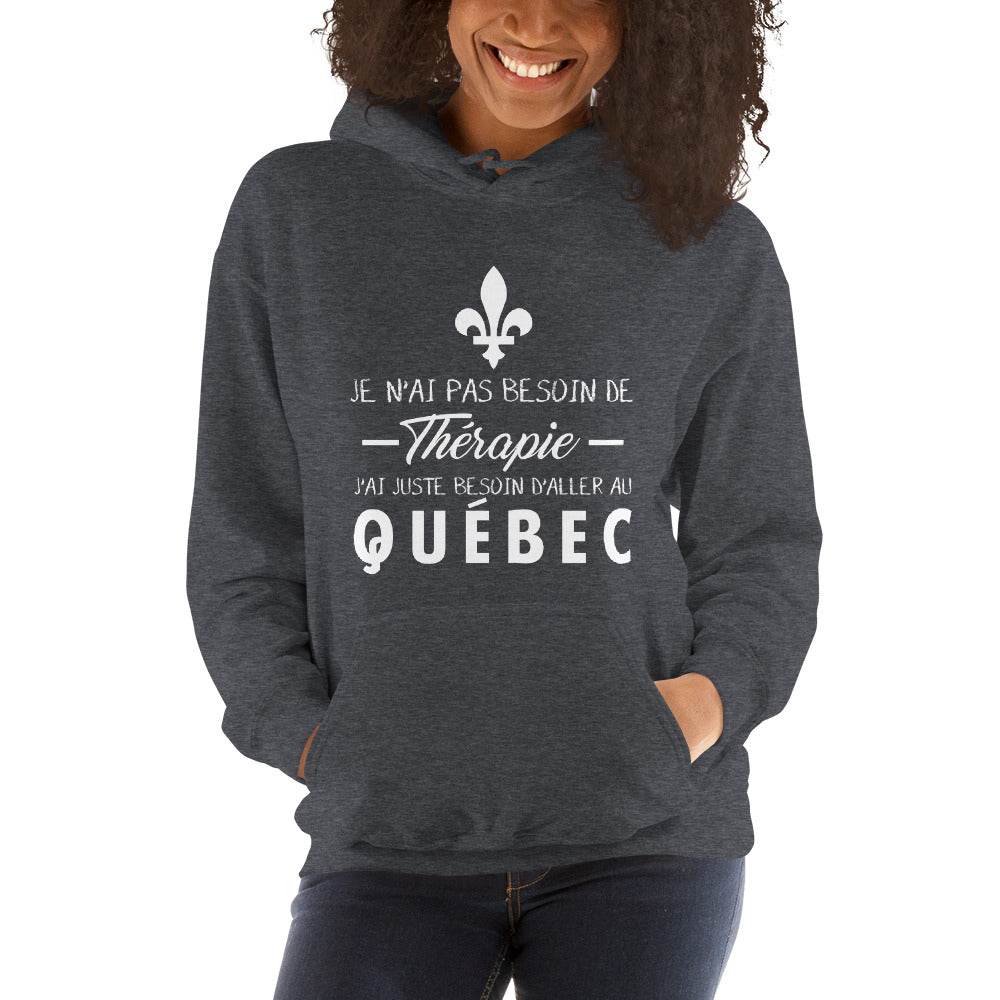 Je n'ai pas besoin de thérapie j'ai juste besoin d'aller au Québec, Canada - Sweatshirt à capuche - Ici & Là - T-shirts & Souvenirs de chez toi