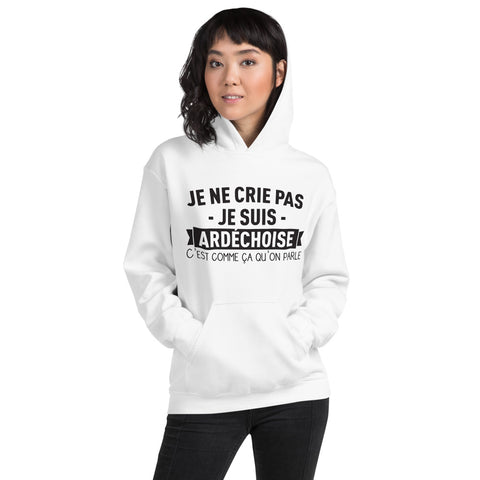 Je ne crie pas je suis Ardéchoise - Sweatshirth à capuche - Ici & Là - T-shirts & Souvenirs de chez toi