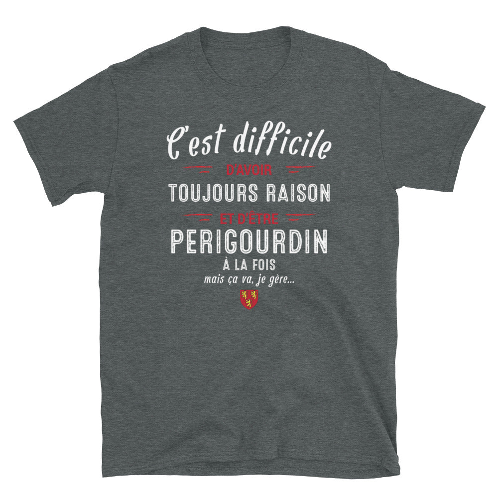 T-shirt Périgord noir - C'est difficile d'avoir toujours raison