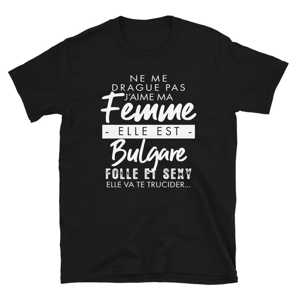 T-shirt Bulgarie noir - Ne me drague pas ma femme est Bulgare