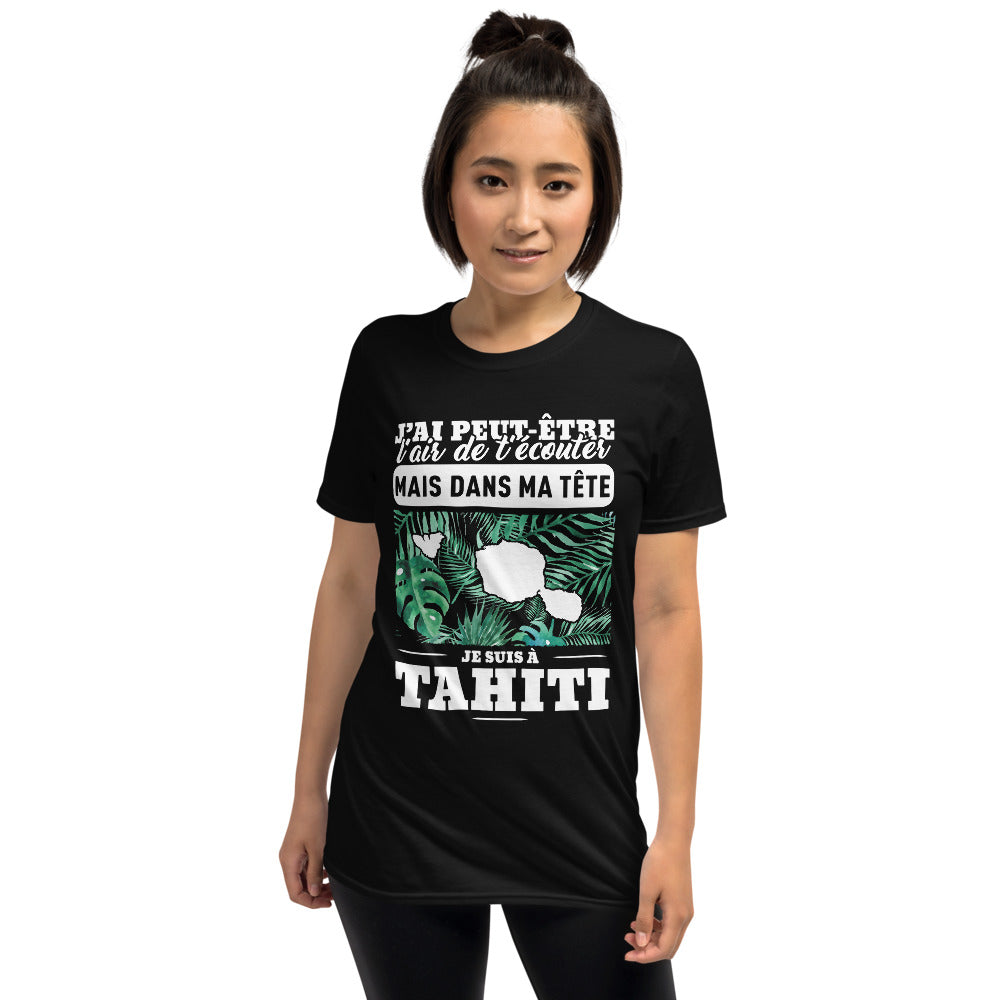 J'ai peut-être l'air de t'écouter mais dans ma tête je suis à Tahiti - T-shirt Standard - Ici & Là - T-shirts & Souvenirs de chez toi