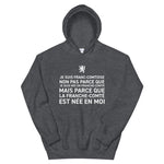 La Franche-Comté est née en moi - Sweatshirt à capuche - Ici & Là - T-shirts & Souvenirs de chez toi