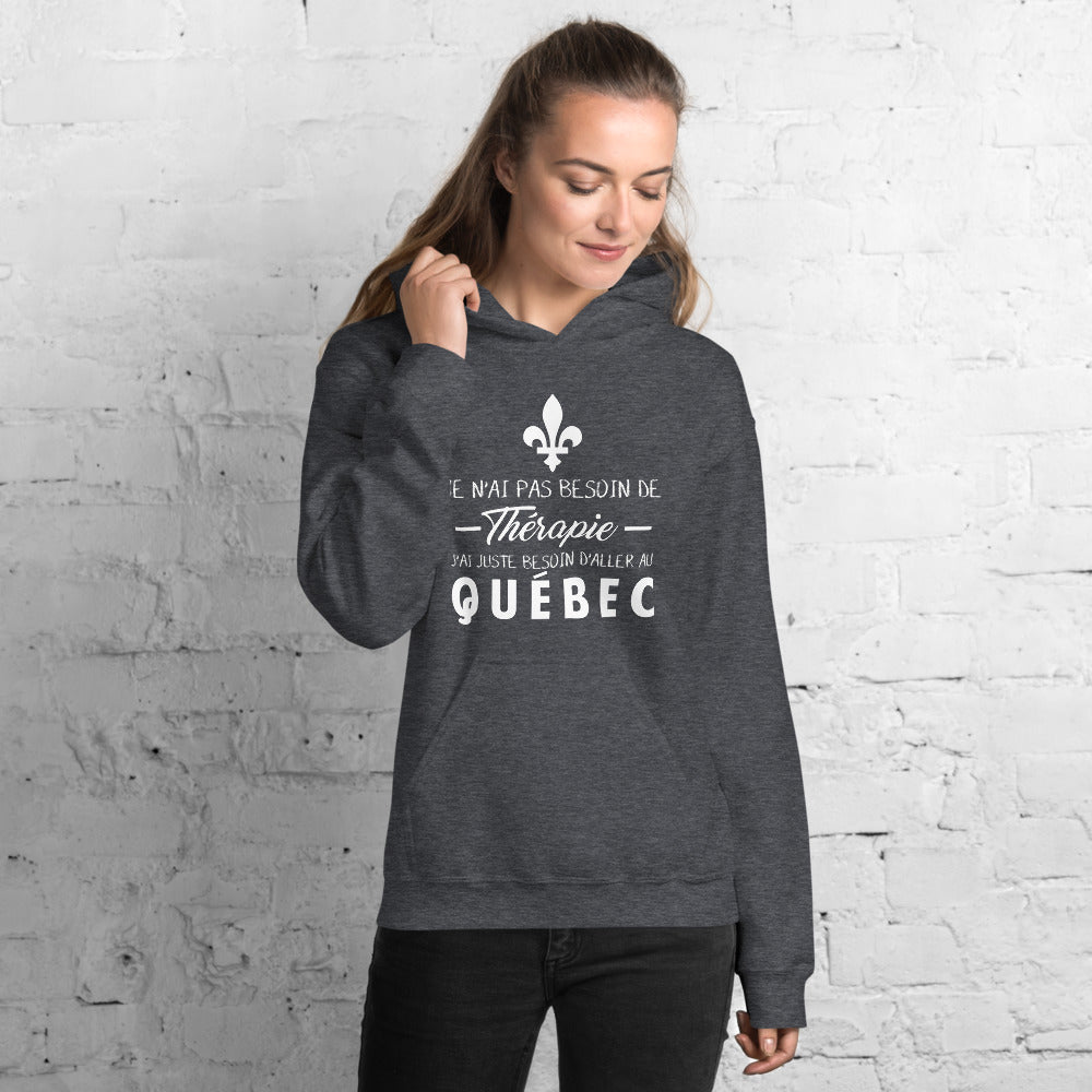 Je n'ai pas besoin de thérapie j'ai juste besoin d'aller au Québec, Canada - Sweatshirt à capuche - Ici & Là - T-shirts & Souvenirs de chez toi