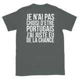 Je n'ai pas choisi d'être portugais, j'ai juste eu de la chance - T-shirt Unisexe à Manches Courtes imprimé deux recto verso - Ici & Là - T-shirts & Souvenirs de chez toi