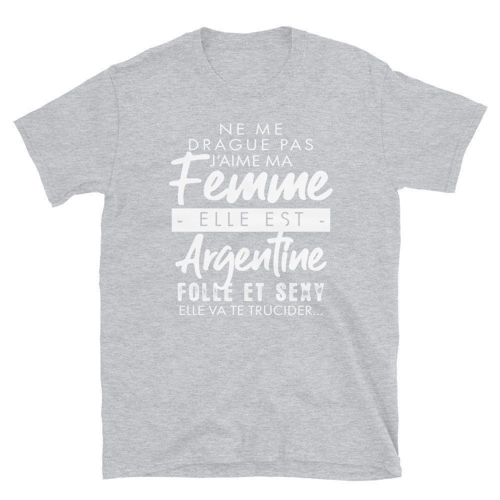 Ne me drague pas ma femme est Argentine - T-shirt Standard - Ici & Là - T-shirts & Souvenirs de chez toi