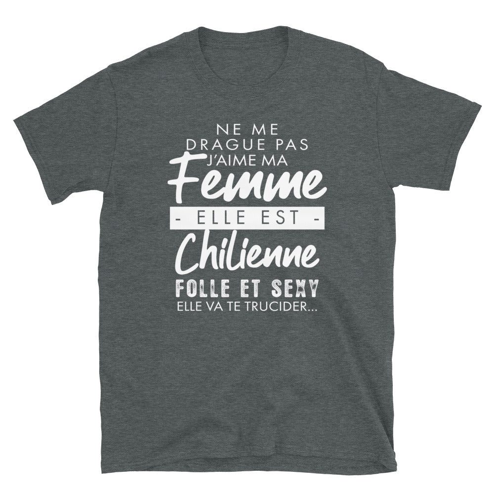 Ne me drague pas ma femme est Chilienne - T-shirt Standard - Ici & Là - T-shirts & Souvenirs de chez toi