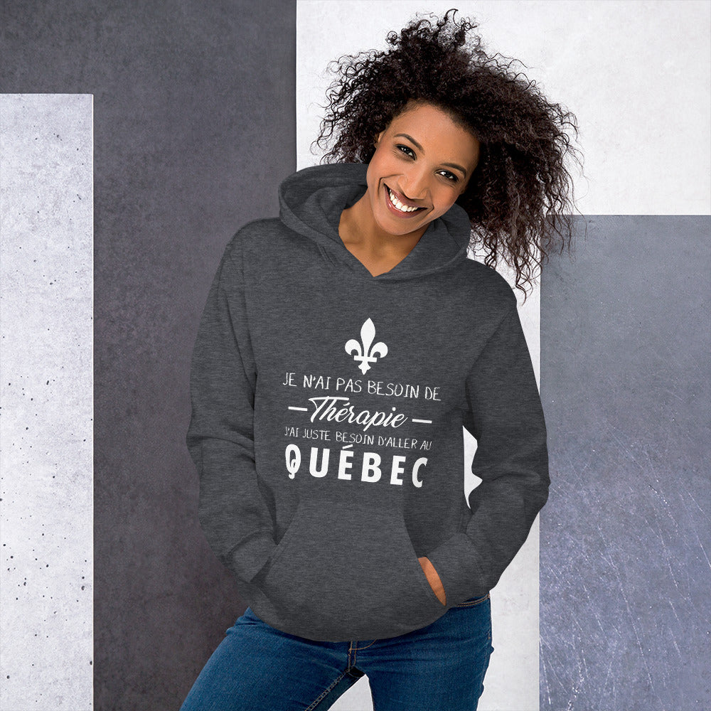 Je n'ai pas besoin de thérapie j'ai juste besoin d'aller au Québec, Canada - Sweatshirt à capuche - Ici & Là - T-shirts & Souvenirs de chez toi