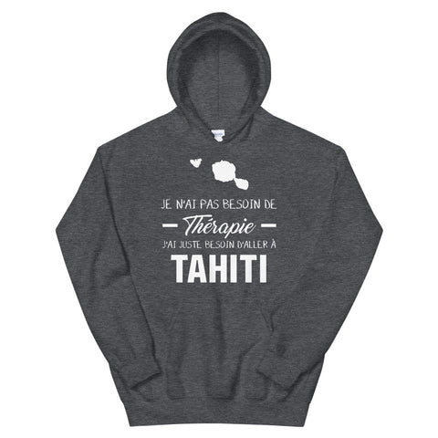 Je n'ai pas besoin de thérapie j'ai juste besoin d'aller à Tahiti - Sweatshirt à capuche - Ici & Là - T-shirts & Souvenirs de chez toi