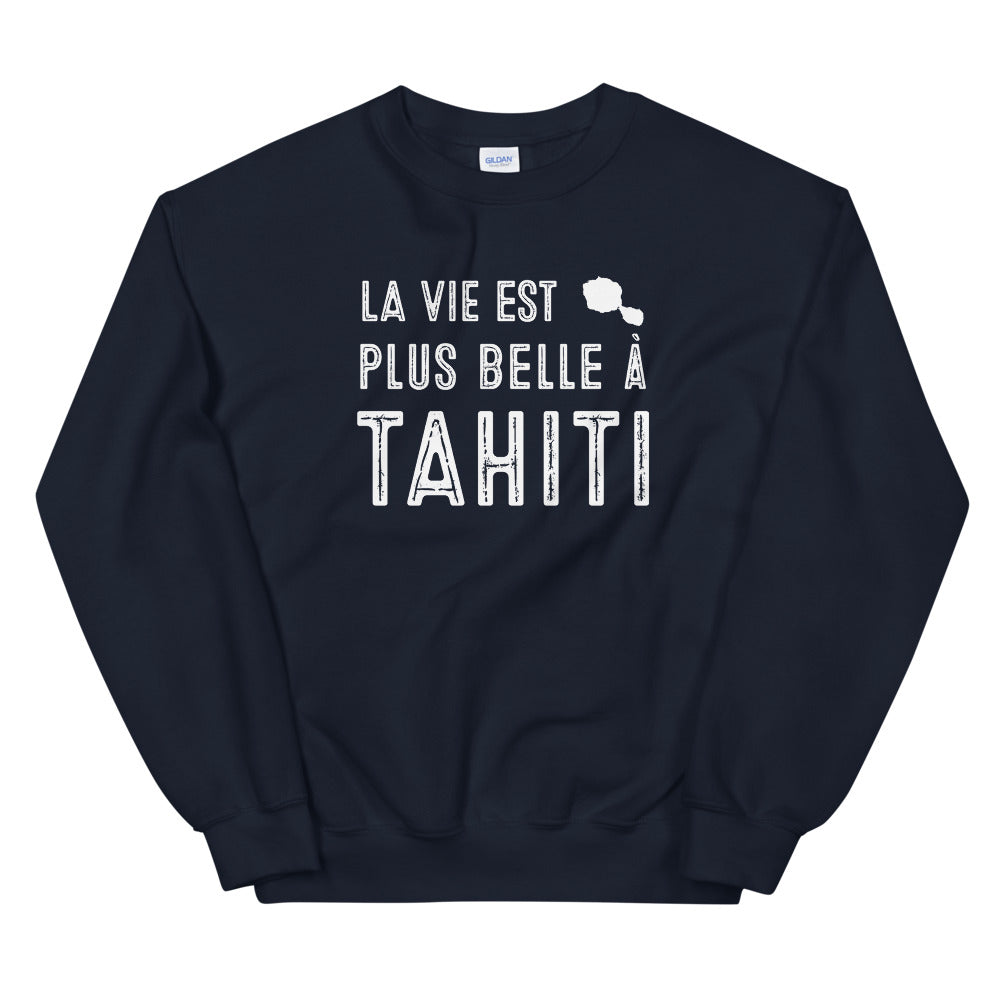 La vie est plus belle à Tahiti - Sweatshirt - Ici & Là - T-shirts & Souvenirs de chez toi