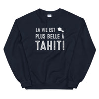 Thumbnail for La vie est plus belle à Tahiti - Sweatshirt - Ici & Là - T-shirts & Souvenirs de chez toi