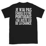 Je n'ai pas choisi d'être portugais, j'ai juste eu de la chance - T-shirt Unisexe à Manches Courtes imprimé deux recto verso - Ici & Là - T-shirts & Souvenirs de chez toi