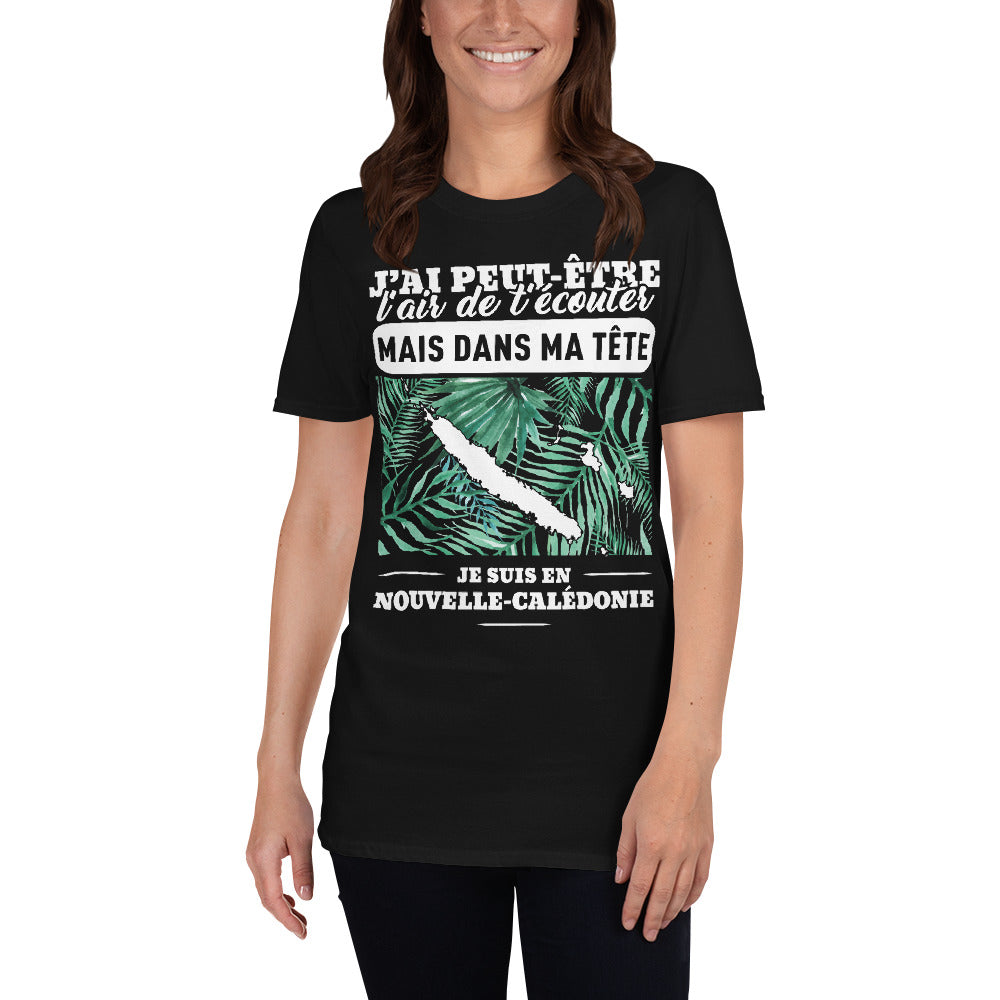 J'ai peut-être l'air de t'écouter mais dans ma tête je suis en Nouvelle Calédonie - T-shirt Standard - Ici & Là - T-shirts & Souvenirs de chez toi
