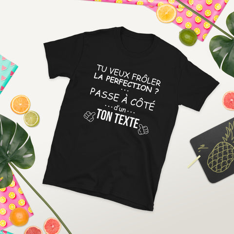 T-shirt Cadeau humour pour homme - PERSONNALISABLE - Tu veux frôler la perfection ?