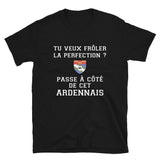 Passe à côté de cet Ardennais La perfection - T-shirt humour Ardennes