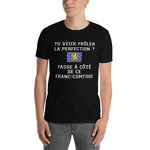 Passe à côté de ce Franc-Comtois La perfection - T-shirt humour Franche-Comté