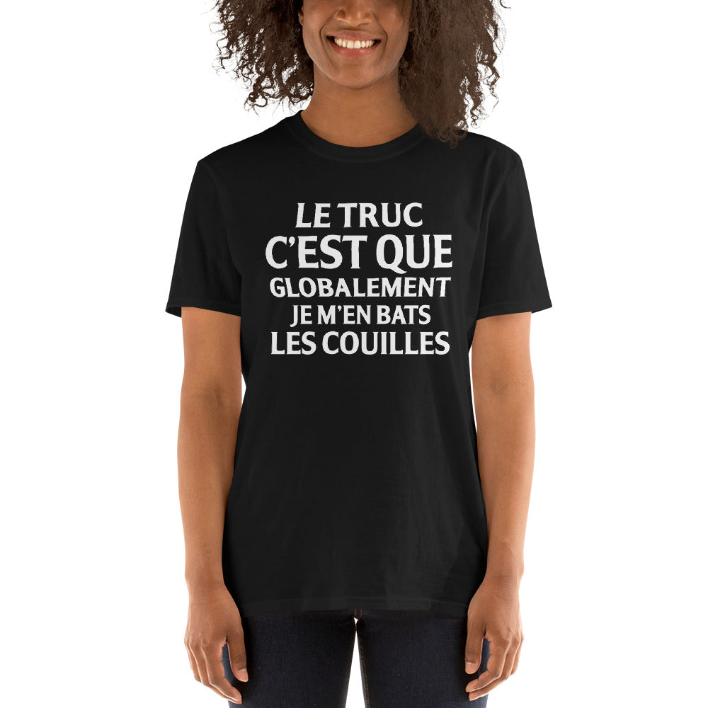 T-shirt humour Le truc c'Est que globalement je m'en bats les couilles