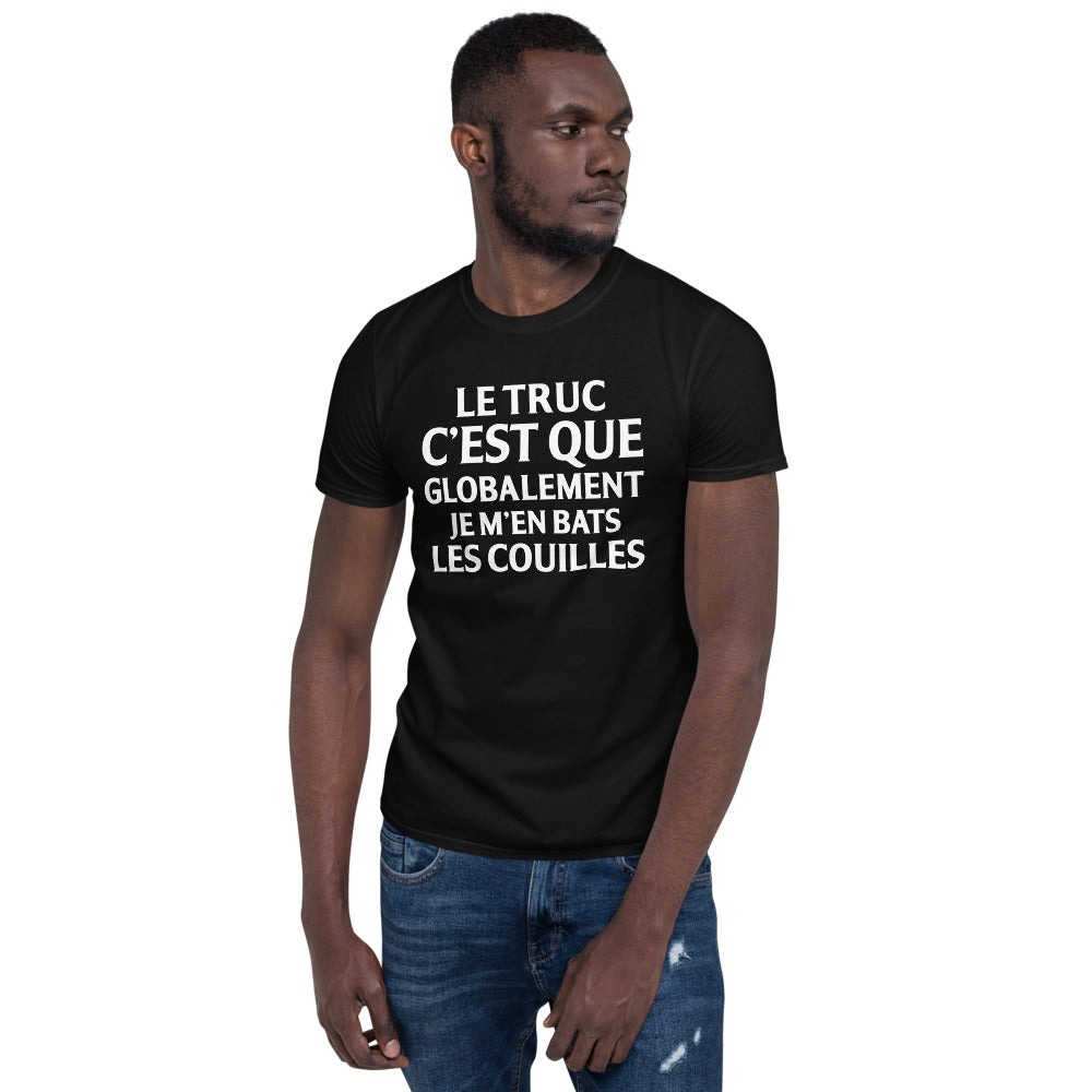 T-shirt humour Le truc c'Est que globalement je m'en bats les couilles