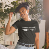 T-shirt personnalisable cadeau à offrir humour - J'ai un seul truc à dire