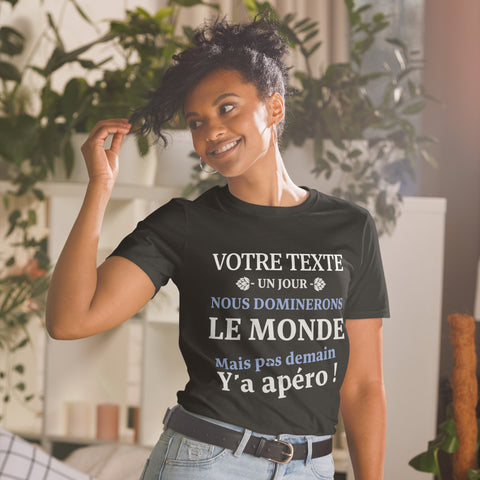 T-shirt Personnalisable - Un jour nous dominerons le monde mais pas demain y'a apéro