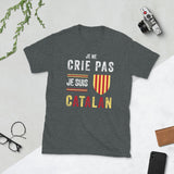 Je ne crie pas je suis Catalan - T-shirt standard - Ici & Là - T-shirts & Souvenirs de chez toi
