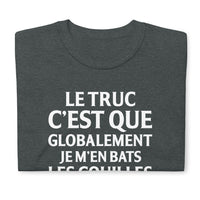 Thumbnail for T-shirt humour Le truc c'Est que globalement je m'en bats les couilles