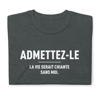 Thumbnail for T-shirt cadeau humour Admettez-le la vie serait chiante sans moi