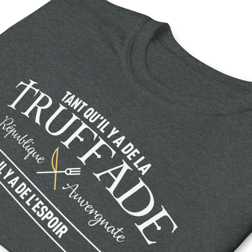 Tant qu'il y a de la Truffade il y a de l'espoir - Auvergne - T-shirt standard