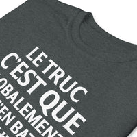 Thumbnail for T-shirt humour Le truc c'Est que globalement je m'en bats les couilles