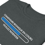 T-shirt cadeau humour Commentaire ironique encours veuillez patienter