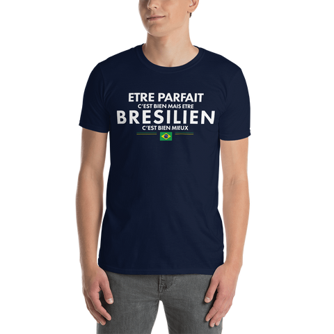 être Parfait c'est bien être Brésilien c'est mieux - T-shirt standard - Ici & Là - T-shirts & Souvenirs de chez toi