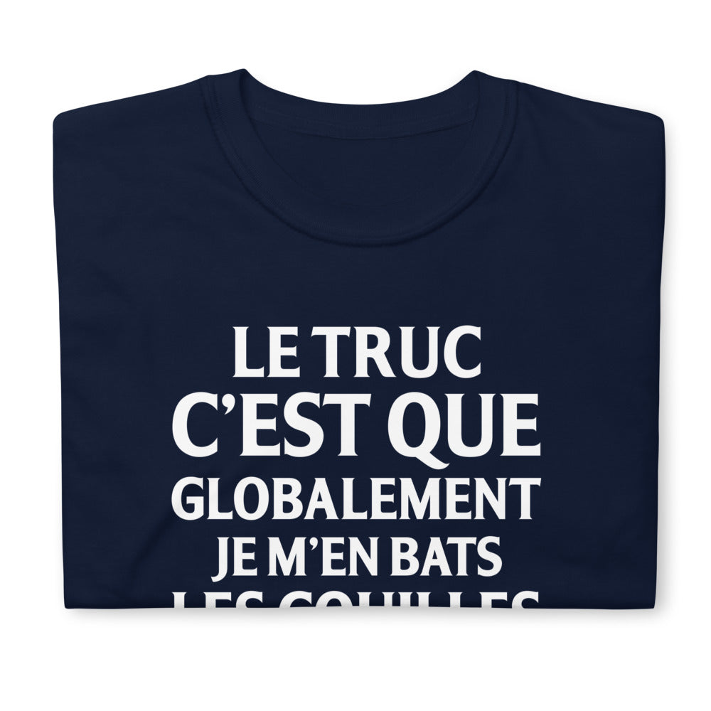 T-shirt humour Le truc c'Est que globalement je m'en bats les couilles