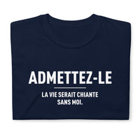 Thumbnail for T-shirt cadeau humour Admettez-le la vie serait chiante sans moi