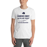 En Franche-Comté la pluie vient toujours de - T-shirt standard humour