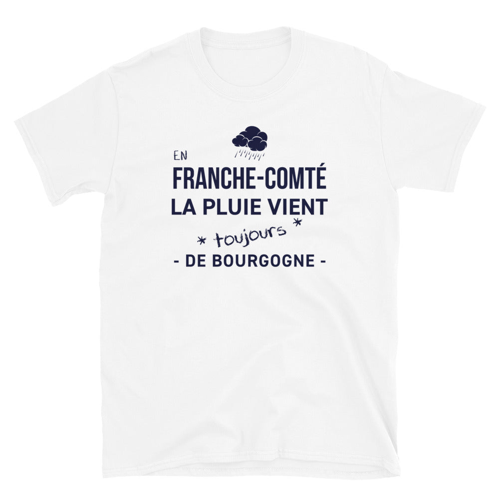 En Franche-Comté la pluie vient toujours de - T-shirt standard humour